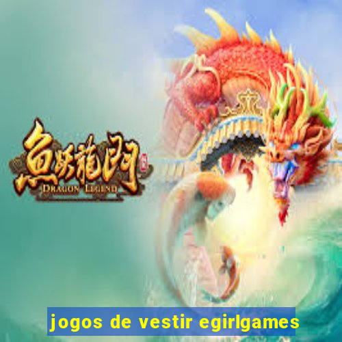 jogos de vestir egirlgames